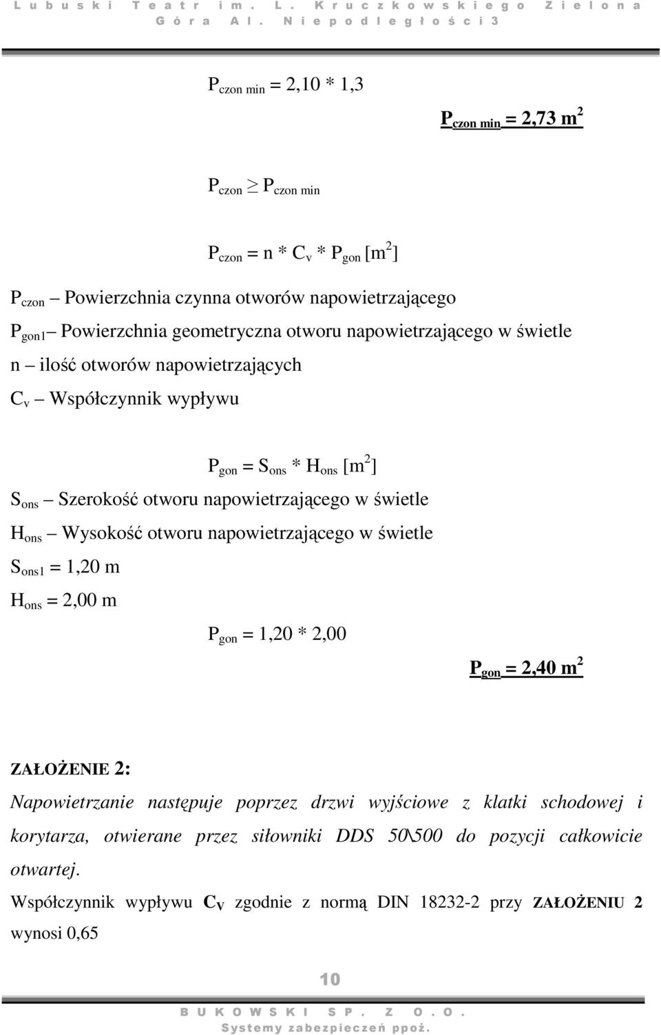 świetle H ons Wysokość otworu napowietrzającego w świetle S ons1 = 1,20 m H ons = 2,00 m P gon = 1,20 * 2,00 P gon = 2,40 m 2 ZAŁOŻENIE 2: Napowietrzanie następuje poprzez drzwi