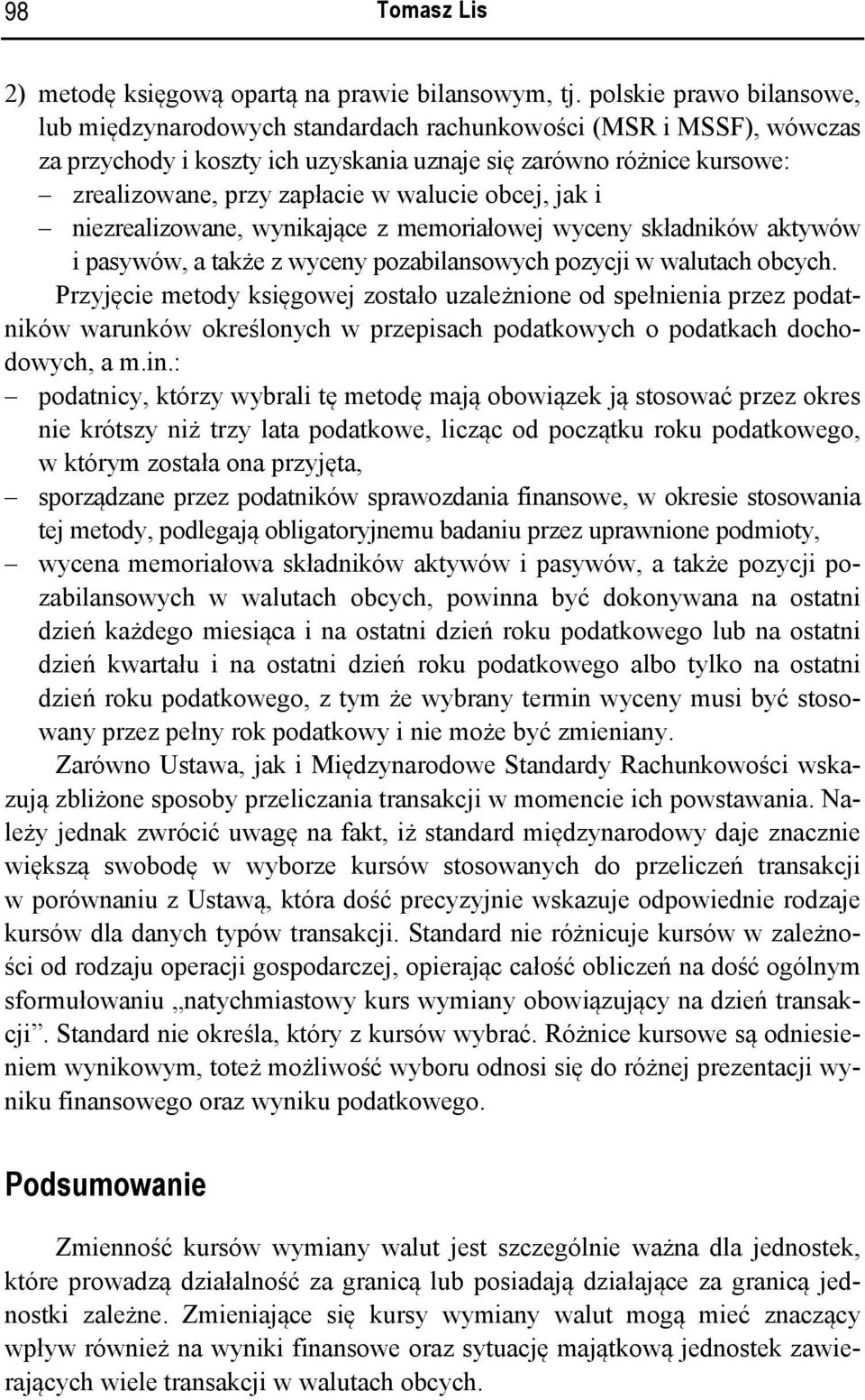 walucie obcej, jak i niezrealizowane, wynikające z memoriałowej wyceny składników aktywów i pasywów, a także z wyceny pozabilansowych pozycji w walutach obcych.