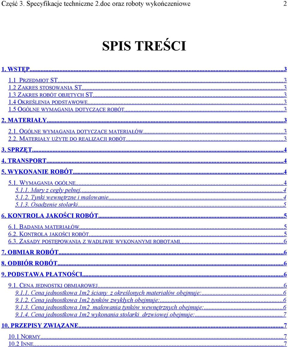 ... 4 5.1.2. Tynki wewnętrzne i malowanie... 4 5.1.3. Osadzenie stolarki... 5 6. KONTROLA JAKOŚCI ROBÓT... 5 6.1. BADANIA MATERIAŁÓW... 5 6.2. KONTROLA JAKOŚCI ROBÓT... 5 6.3. ZASADY POSTĘPOWANIA Z WADLIWIE WYKONANYMI ROBOTAMI.