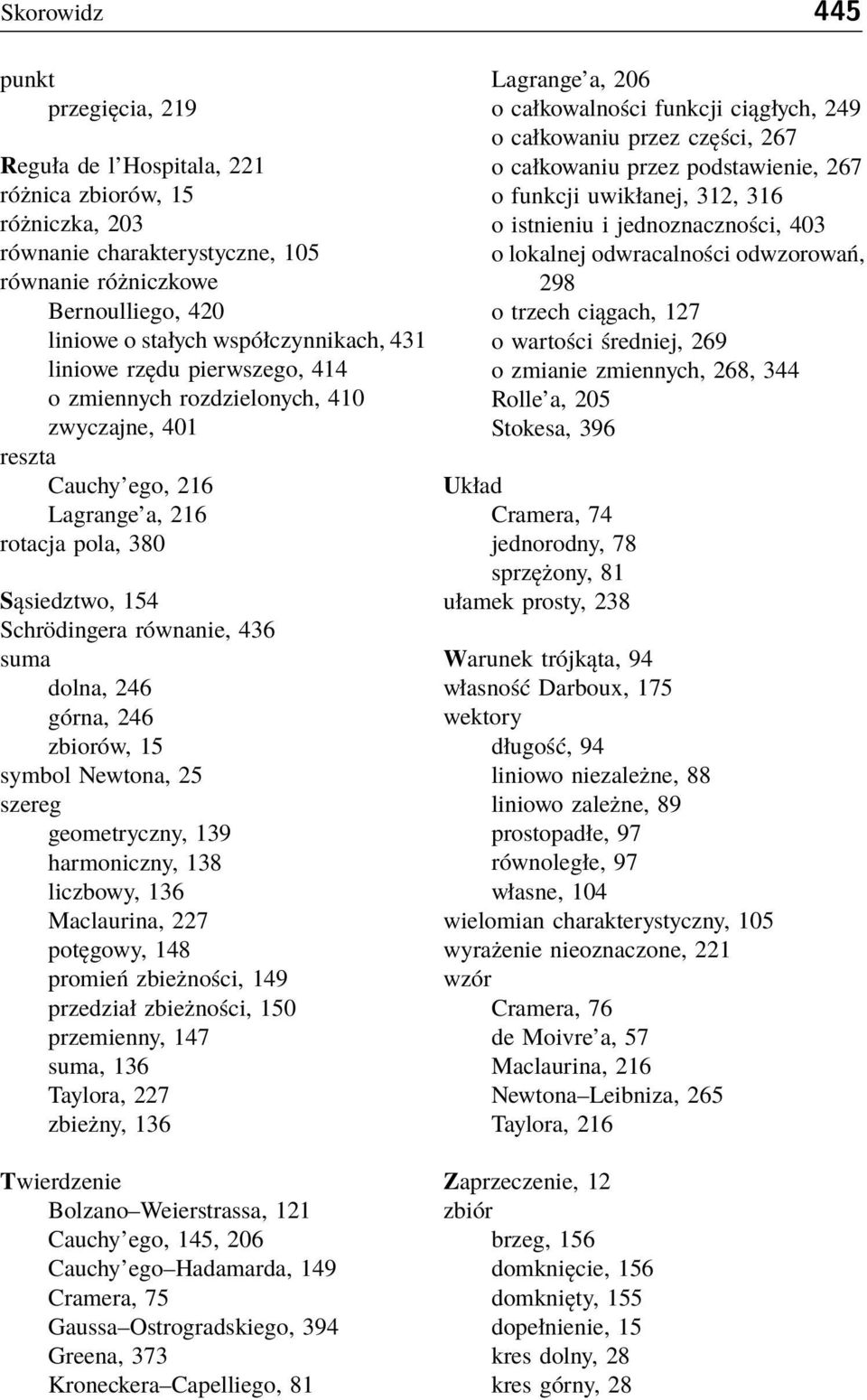 suma dolna, 246 górna, 246 zbiorów, 15 symbol Newtona, 25 szereg geometryczny, 139 harmoniczny, 138 liczbowy, 136 Maclaurina, 227 potęgowy, 148 promień zbieżności, 149 przedział zbieżności, 150