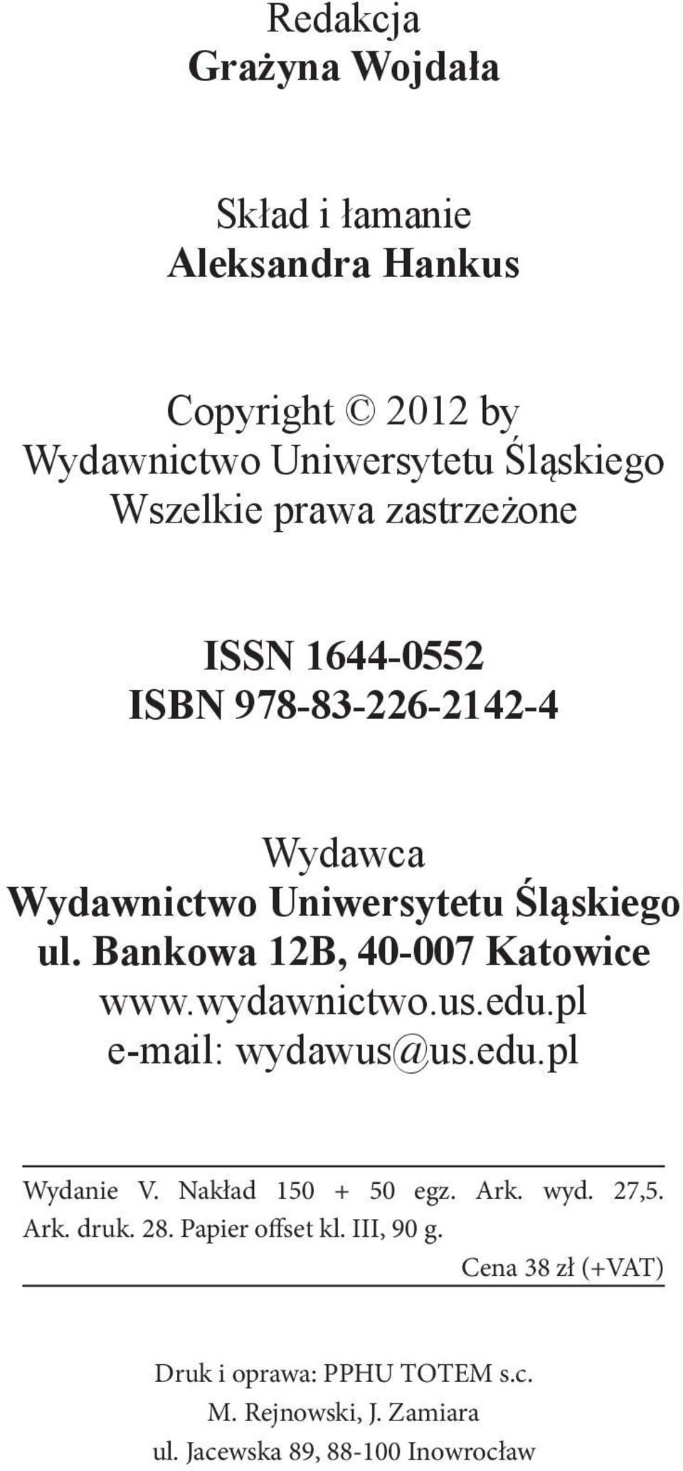 Bankowa 12B, 40-007 Katowice www.wydawnictwo.us.edu.pl e-mail: wydawus@us.edu.pl Wydanie V. Nakład 150 + 50 egz. Ark. wyd. 27,5.