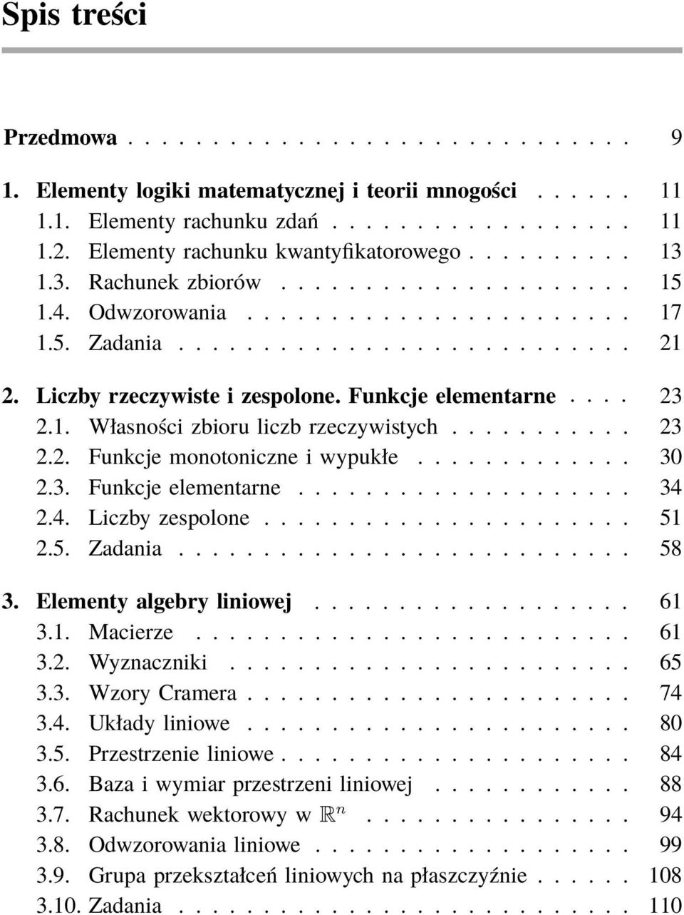 Liczby rzeczywiste i zespolone. Funkcje elementarne.... 23 2.1. Własności zbioru liczb rzeczywistych........... 23 2.2. Funkcje monotoniczne i wypukłe............. 30 2.3. Funkcje elementarne.................... 34 2.