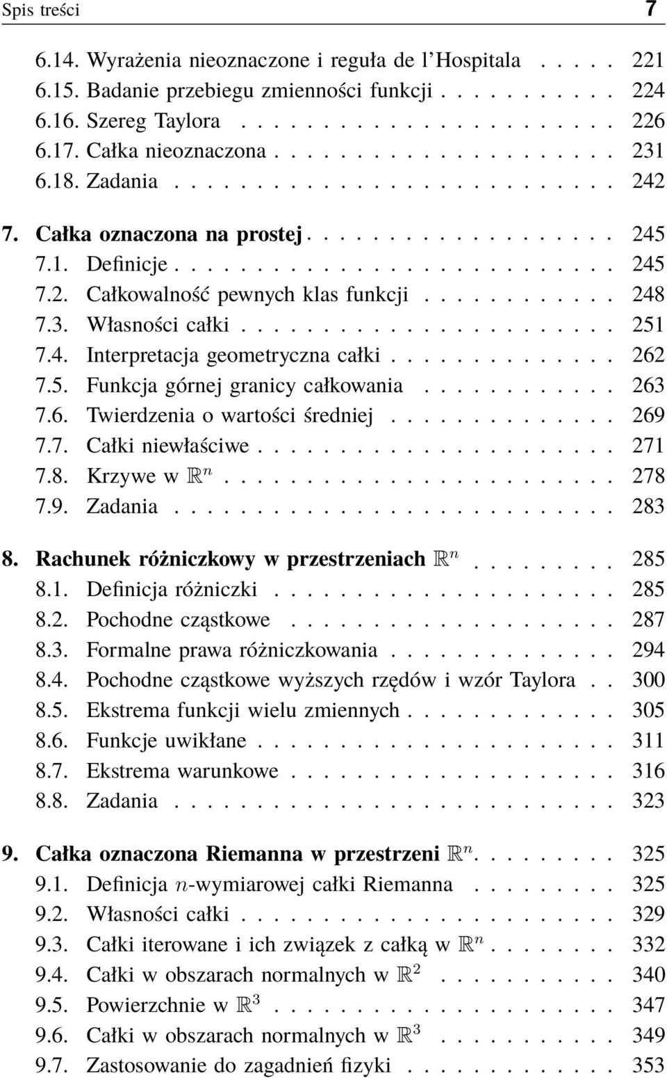 ........... 248 7.3. Własności całki....................... 251 7.4. Interpretacja geometryczna całki.............. 262 7.5. Funkcja górnej granicy całkowania............ 263 7.6. Twierdzenia o wartości średniej.