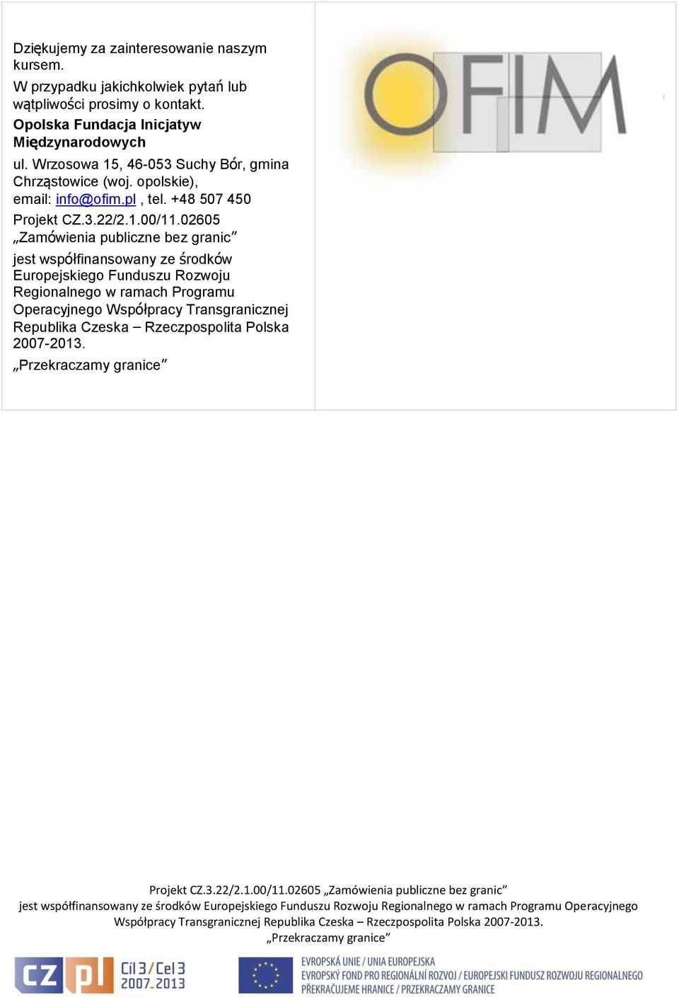 opolskie), email: info@ofim.pl, tel. +48 507 450 Projekt CZ.3.22/2.1.00/11.
