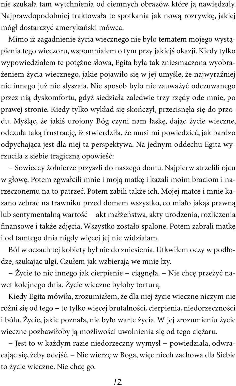 Kiedy tylko wypowiedziałem te potężne słowa, Egita była tak zniesmaczona wyobrażeniem życia wiecznego, jakie pojawiło się w jej umyśle, że najwyraźniej nic innego już nie słyszała.