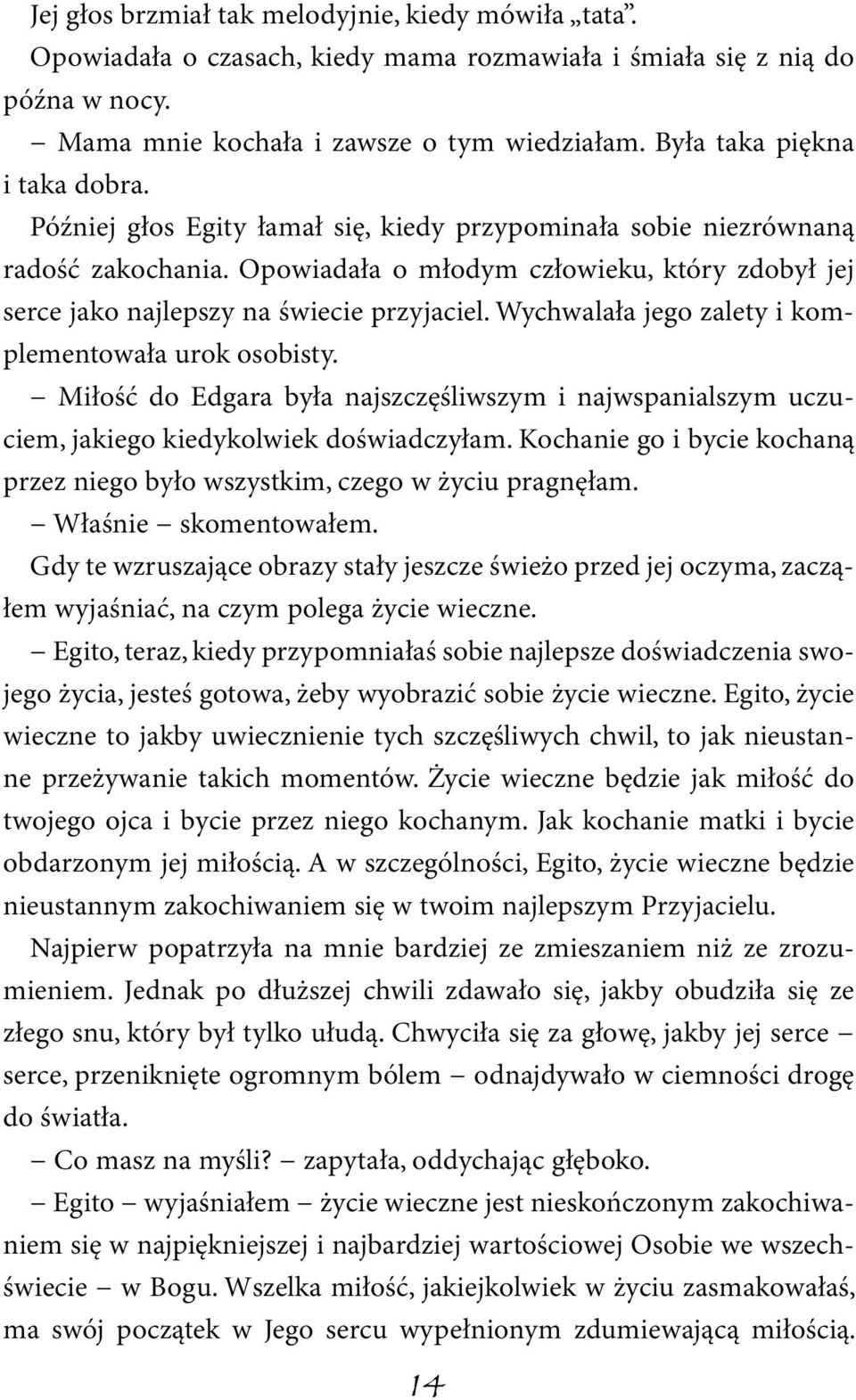 Opowiadała o młodym człowieku, który zdobył jej serce jako najlepszy na świecie przyjaciel. Wychwalała jego zalety i komplementowała urok osobisty.