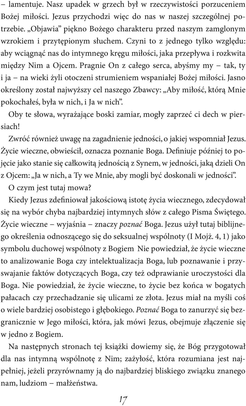 Czyni to z jednego tylko względu: aby wciągnąć nas do intymnego kręgu miłości, jaka przepływa i rozkwita między Nim a Ojcem.