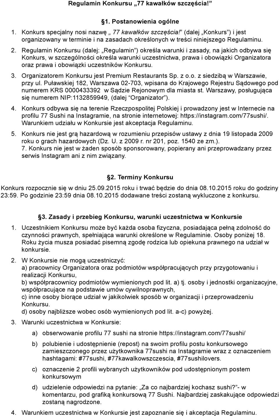 Regulamin Konkursu (dalej: Regulamin ) określa warunki i zasady, na jakich odbywa się Konkurs, w szczególności określa warunki uczestnictwa, prawa i obowiązki Organizatora oraz prawa i obowiązki