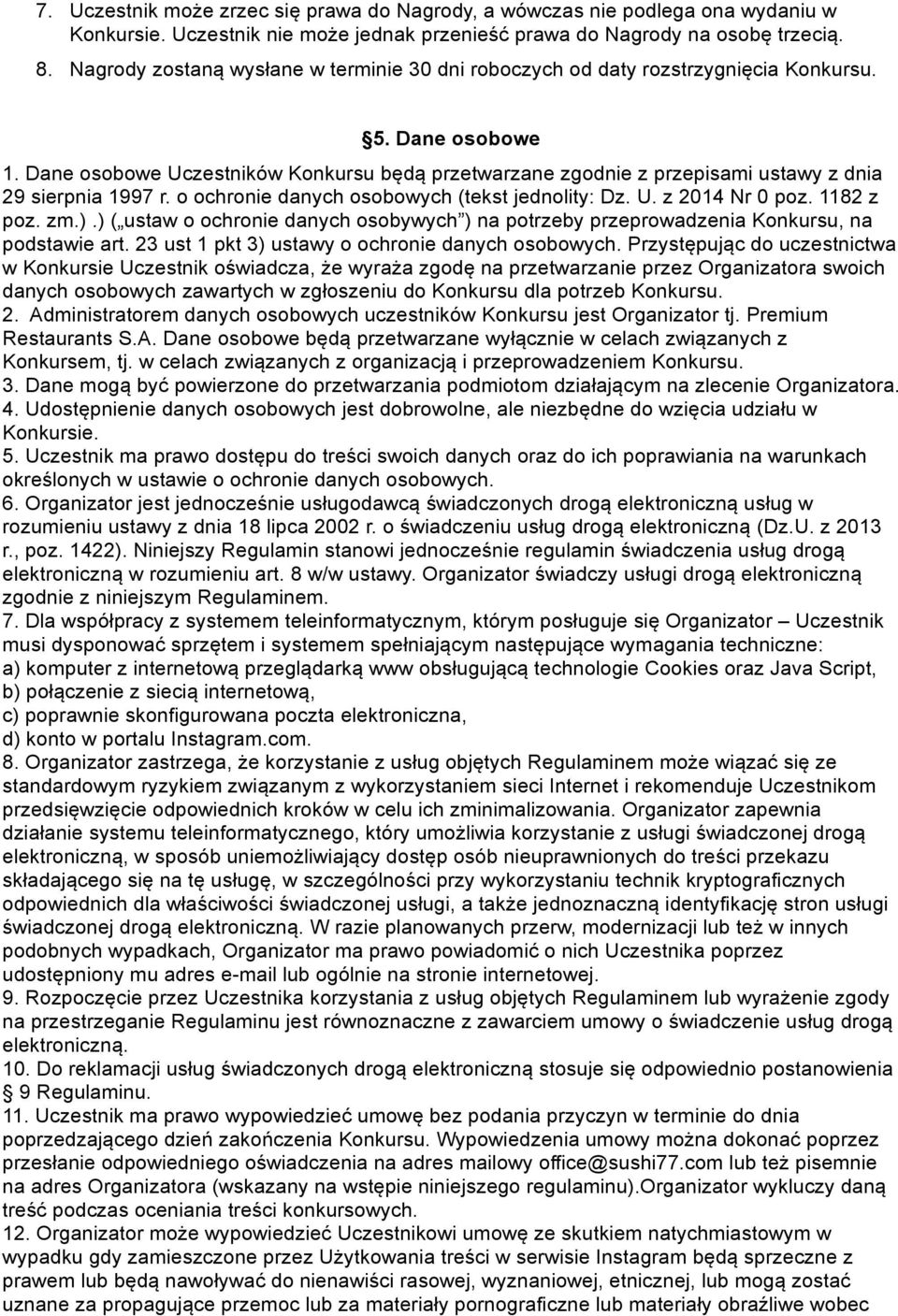 Dane osobowe Uczestników Konkursu będą przetwarzane zgodnie z przepisami ustawy z dnia 29 sierpnia 1997 r. o ochronie danych osobowych (tekst jednolity: Dz. U. z 2014 Nr 0 poz. 1182 z poz. zm.).