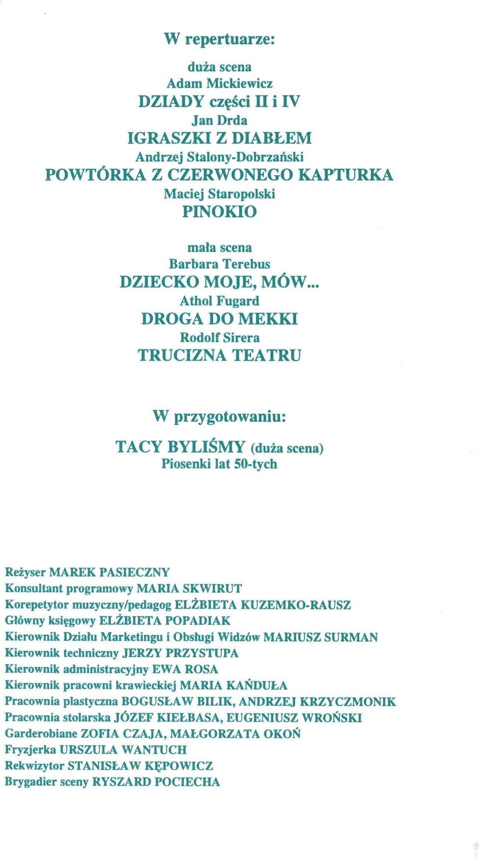 .. Athoł Fugard DROGA DO MEKKI Rodolf Sirera TRUCIZNA TEATRU W przygotowaniu: TACY BYLIŚMY (duża scena) Piosenki łat 50-tych Reżyser MAREK PASIECZNY Konsultant programowy MARIA SKWIRUT Korepetytor