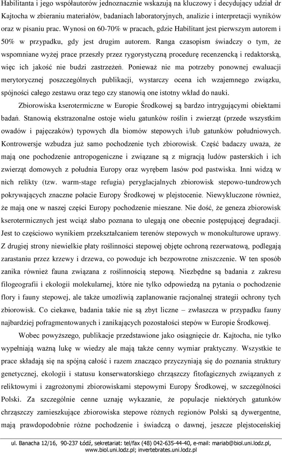 Ranga czasopism świadczy o tym, że wspomniane wyżej prace przeszły przez rygorystyczną procedurę recenzencką i redaktorską, więc ich jakość nie budzi zastrzeżeń.