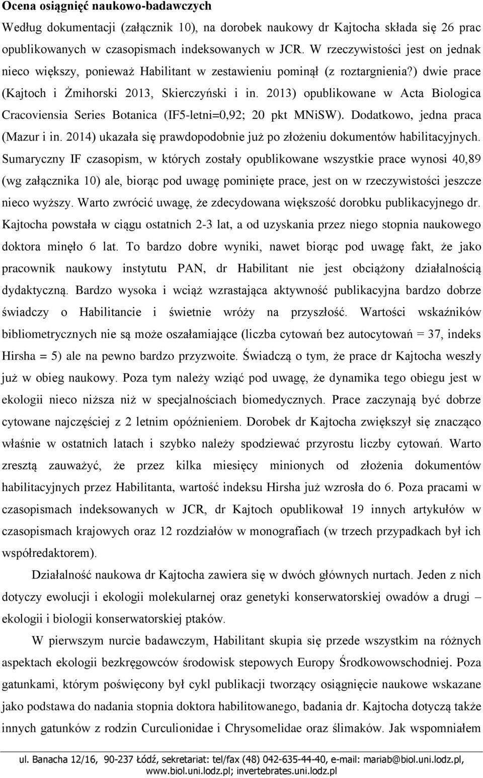 2013) opublikowane w Acta Biologica Cracoviensia Series Botanica (IF5-letni=0,92; 20 pkt MNiSW). Dodatkowo, jedna praca (Mazur i in.