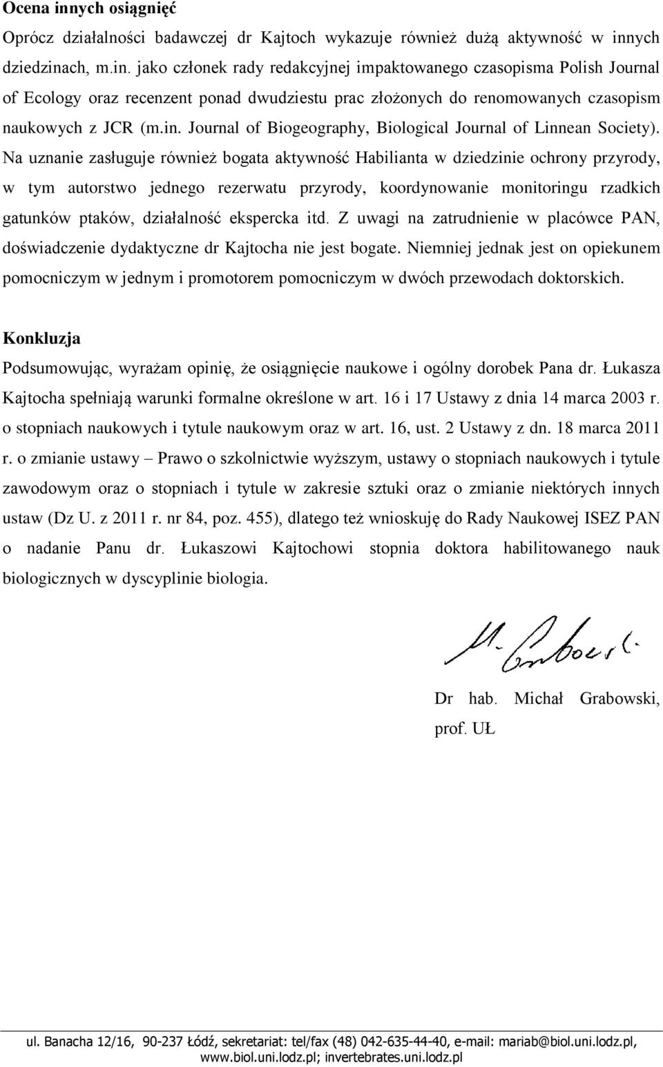 Na uznanie zasługuje również bogata aktywność Habilianta w dziedzinie ochrony przyrody, w tym autorstwo jednego rezerwatu przyrody, koordynowanie monitoringu rzadkich gatunków ptaków, działalność