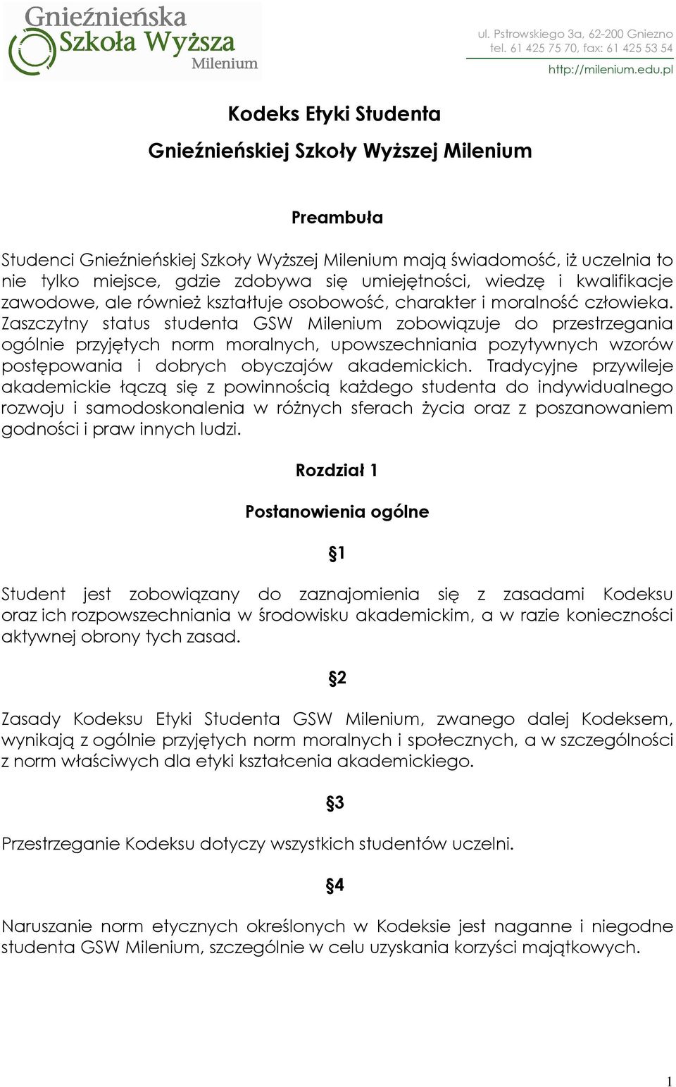 Zaszczytny status studenta GSW Milenium zobowiązuje do przestrzegania ogólnie przyjętych norm moralnych, upowszechniania pozytywnych wzorów postępowania i dobrych obyczajów akademickich.