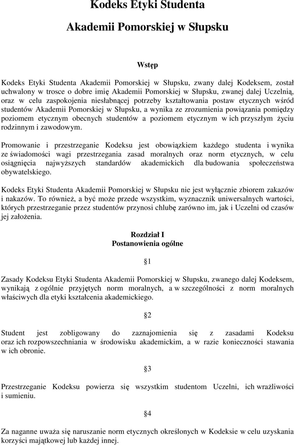 pomiędzy poziomem etycznym obecnych studentów a poziomem etycznym w ich przyszłym życiu rodzinnym i zawodowym.