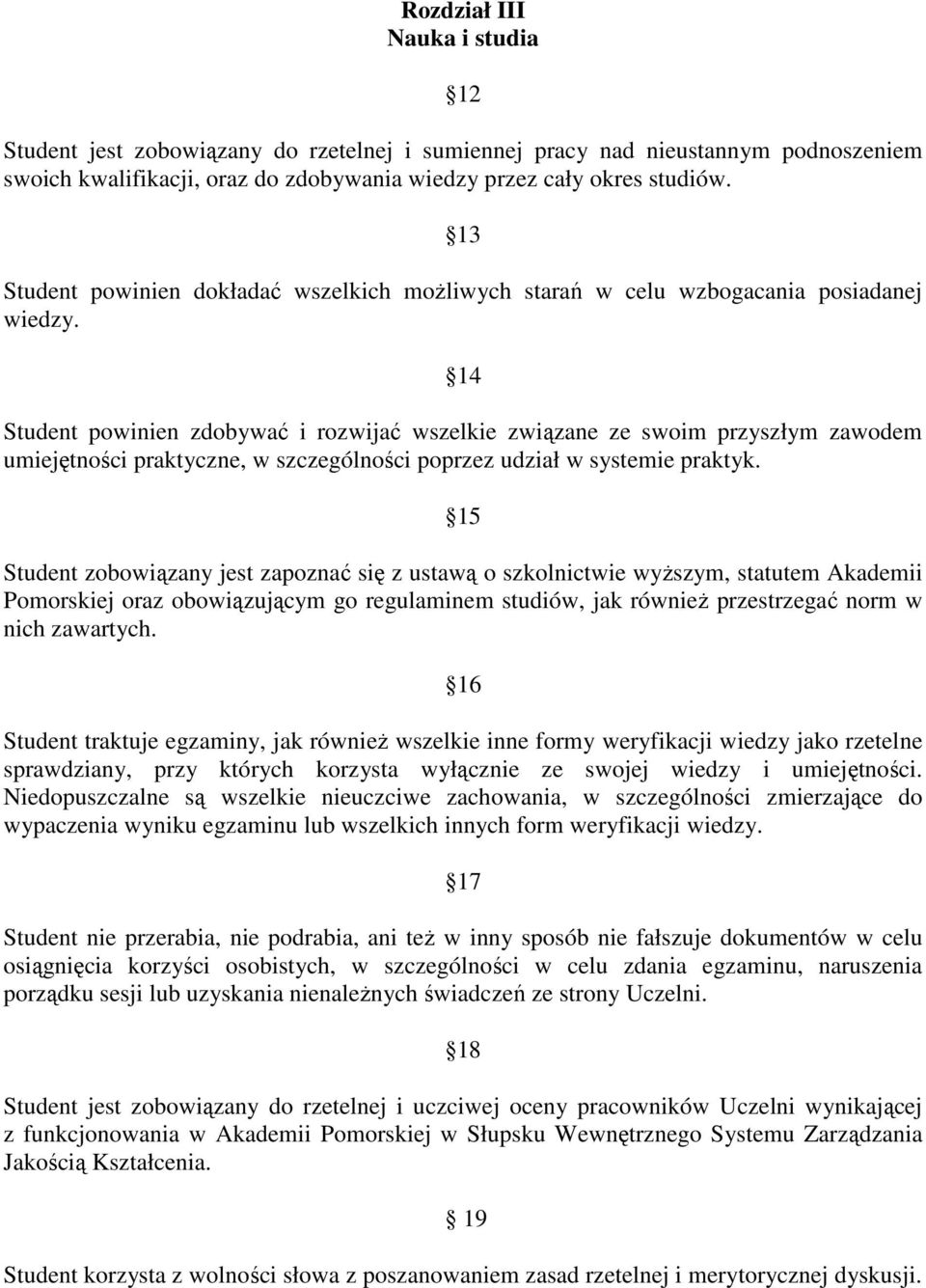 14 Student powinien zdobywać i rozwijać wszelkie związane ze swoim przyszłym zawodem umiejętności praktyczne, w szczególności poprzez udział w systemie praktyk.