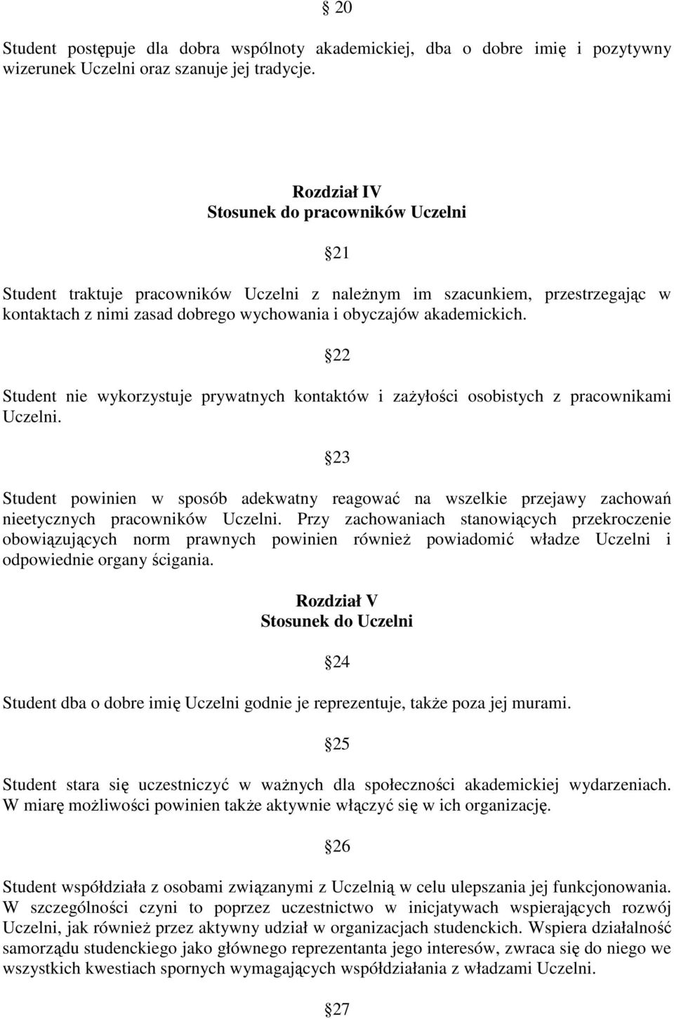 22 Student nie wykorzystuje prywatnych kontaktów i zażyłości osobistych z pracownikami Uczelni.