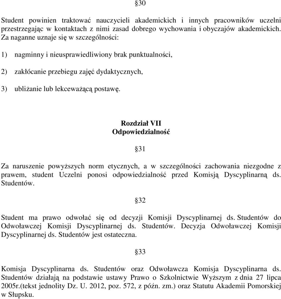 Rozdział VII Odpowiedzialność 31 Za naruszenie powyższych norm etycznych, a w szczególności zachowania niezgodne z prawem, student Uczelni ponosi odpowiedzialność przed Komisją Dyscyplinarną ds.