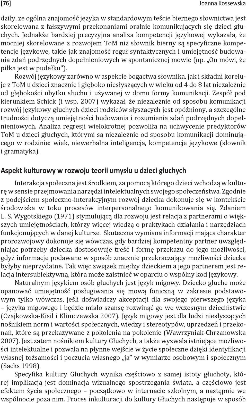 syntaktycznych i umiejętność budowania zdań podrzędnych dopełnieniowych w spontanicznej mowie (np. On mówi, że piłka jest w pudełku ).