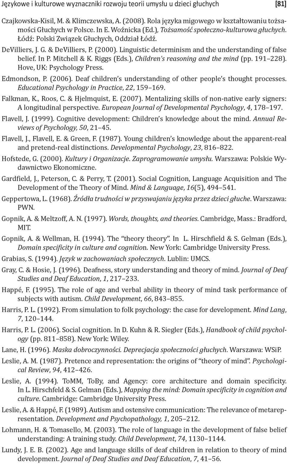 Linguistic determinism and the understanding of false belief. In P. Mitchell & K. Riggs (Eds.), Children s reasoning and the mind (pp. 191 228). Hove, UK: Psychology Press. Edmondson, P. (2006).