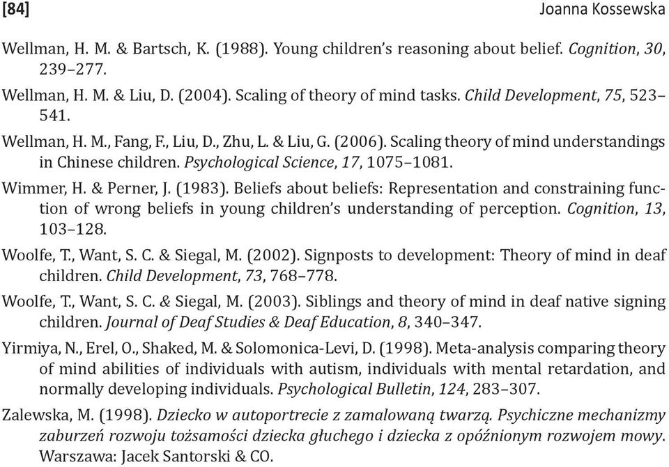 & Perner, J. (1983). Beliefs about beliefs: Representation and constraining function of wrong beliefs in young children s understanding of perception. Cognition, 13, 103 128. Woolfe, T., Want, S. C. & Siegal, M.