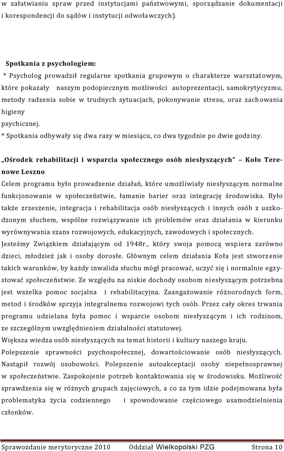 radzenia sobie w trudnych sytuacjach, pokonywanie stresu, oraz zach owania higieny psychicznej. * Spotkania odbywały się dwa razy w miesiącu, co dwa tygodnie po dwie godz iny.