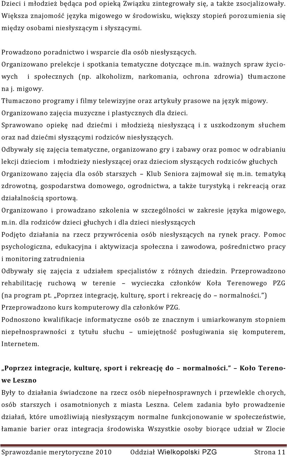 Organizowano prelekcje i spotkania tematyczne dotyczące m.in. ważnych spraw życi o- wych i społecznych (np. alkoholizm, narkomania, ochrona zdrowia) tłum aczone na j. migowy.