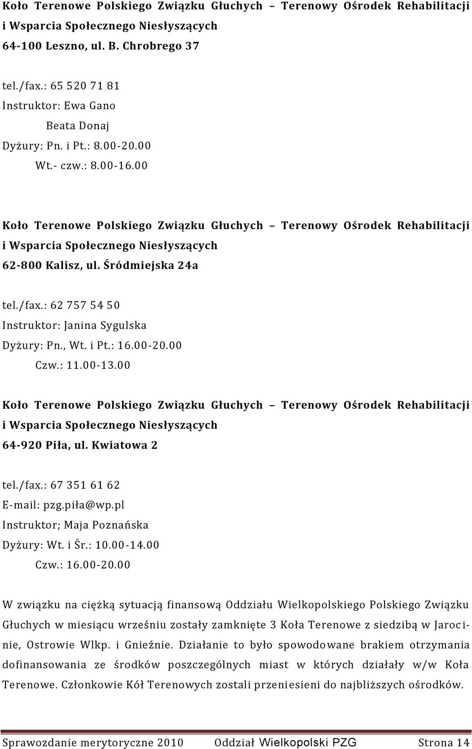 00 Koło Terenowe Polskiego Związku Głuchych Terenowy Ośrodek Rehabilitacji i Wsparcia Społecznego Niesłyszących 62-800 Kalisz, ul. Śródmiejska 24a tel./fax.