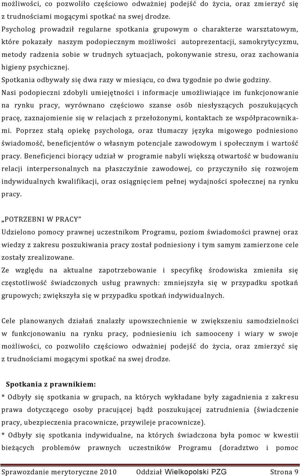 sytuacjach, pokonywanie stresu, oraz zachowania higieny psychicznej. Spotkania odbywały się dwa razy w miesiącu, co dwa tygodnie po dwie godziny.