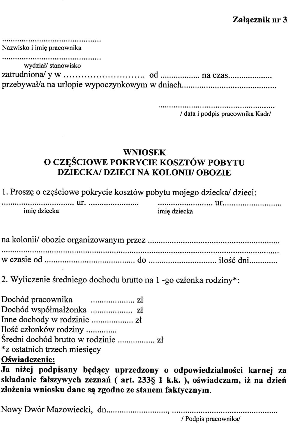 . ur. imię dziecka imię dziecka Dochód pracownika zł Dochód współmałżonka zł Inne dochody w rodzinie zł Ilość członków rodziny.