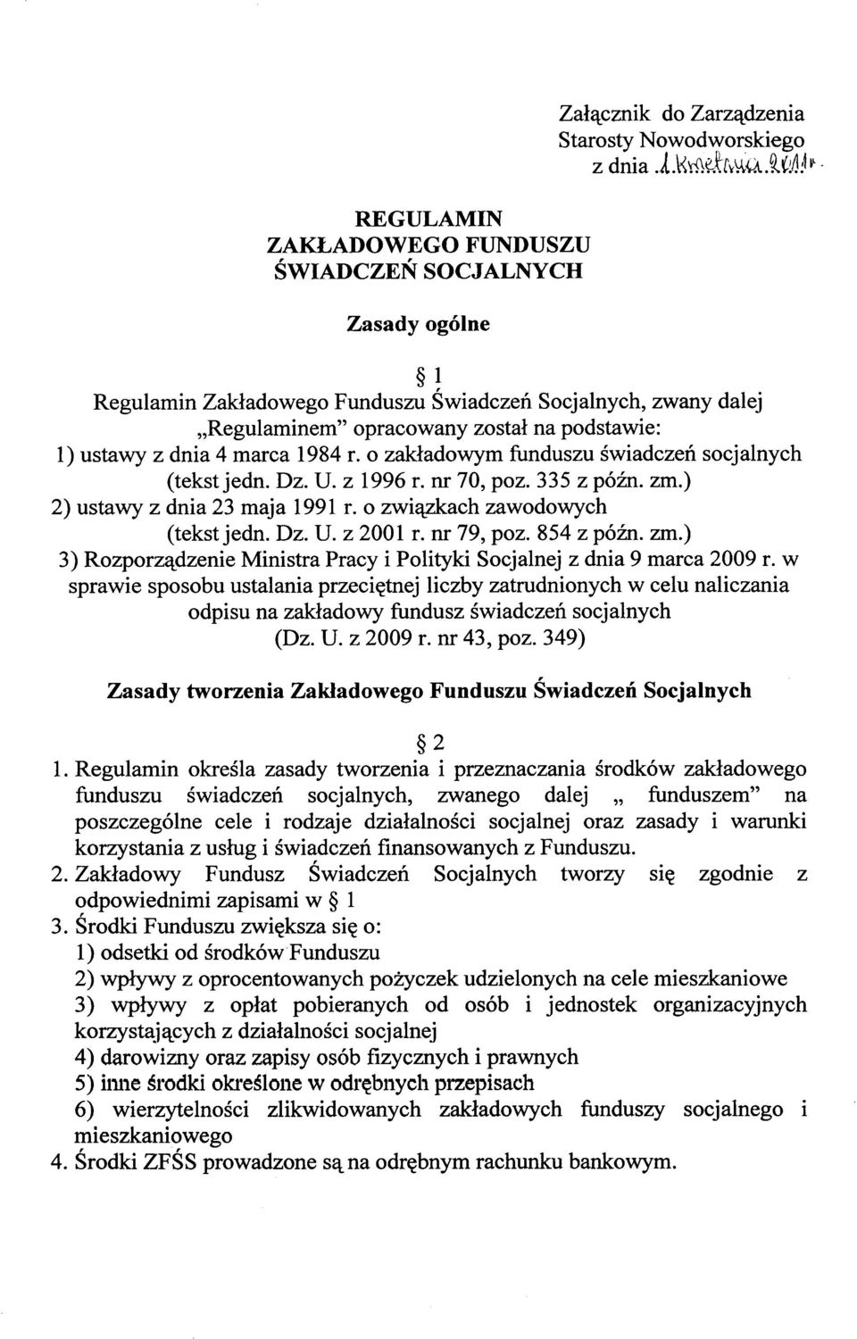 marca 1984 r. o zakładowym funduszu świadczeń socjalnych (tekstjedn. Dz. U. z 1996 r. nr 70, poz. 335 z późno zm.) 2) ustawy z dnia 23 maja 1991 r. o związkach zawodowych (tekstjedn. Dz. U. z 2001 r.