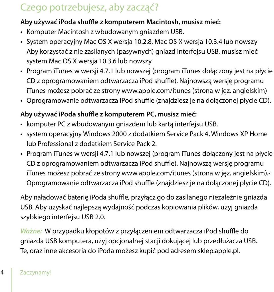 1 lub nowszej (program itunes dołączony jest na płycie CD z oprogramowaniem odtwarzacza ipod shuffle). Najnowszą wersję programu itunes możesz pobrać ze strony www.apple.com/itunes (strona w jęz.