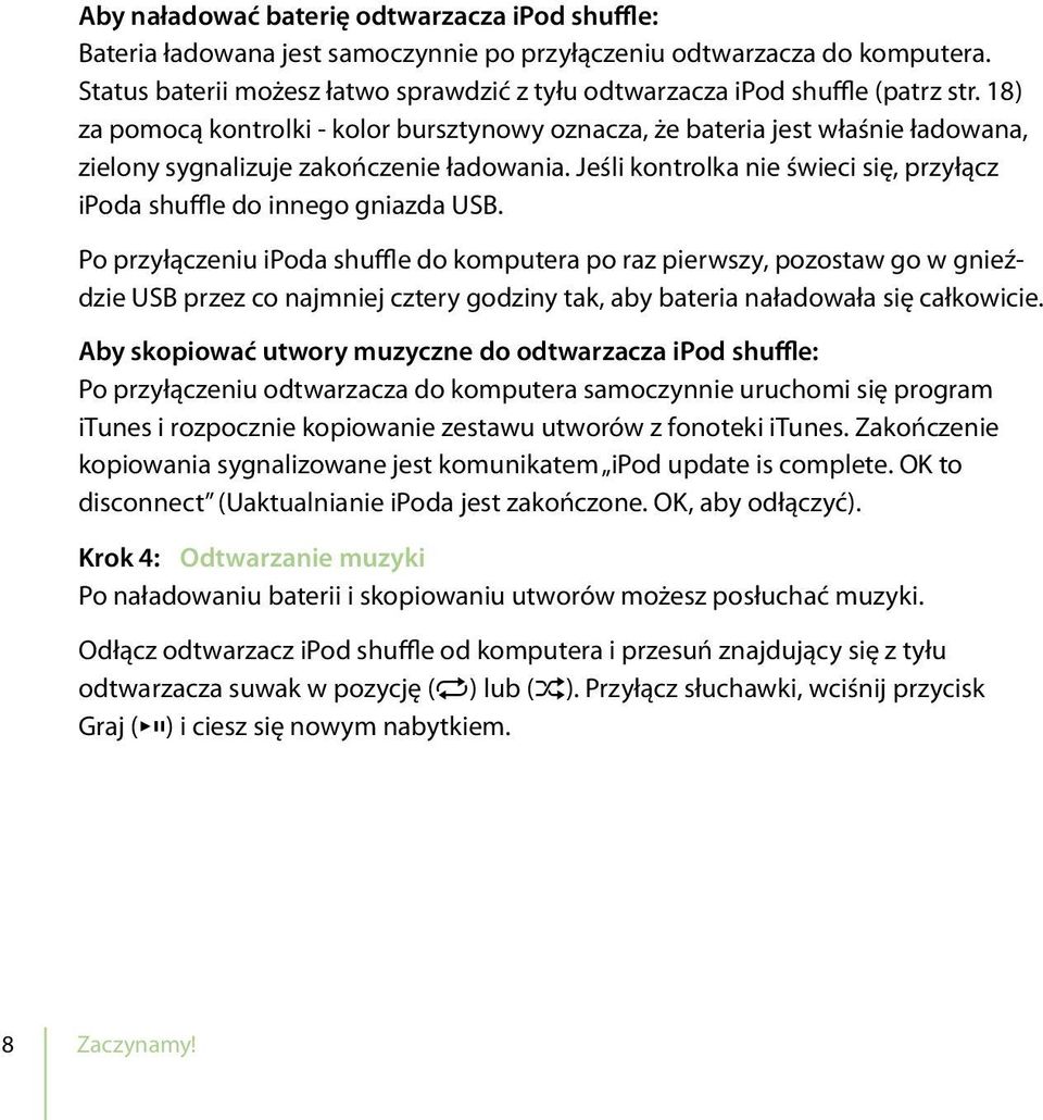 18) za pomocą kontrolki - kolor bursztynowy oznacza, że bateria jest właśnie ładowana, zielony sygnalizuje zakończenie ładowania.