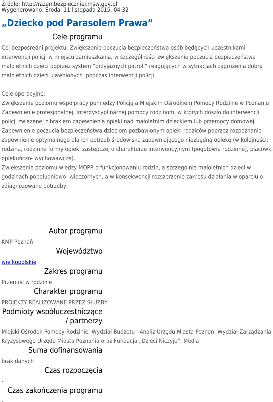 w miejscu zamieszkania, w szczególności zwiększenie poczucia bezpieczeństwa małoletnich dzieci poprzez system przyjaznych patroli reagujących w sytuacjach zagrożenia dobra małoletnich dzieci