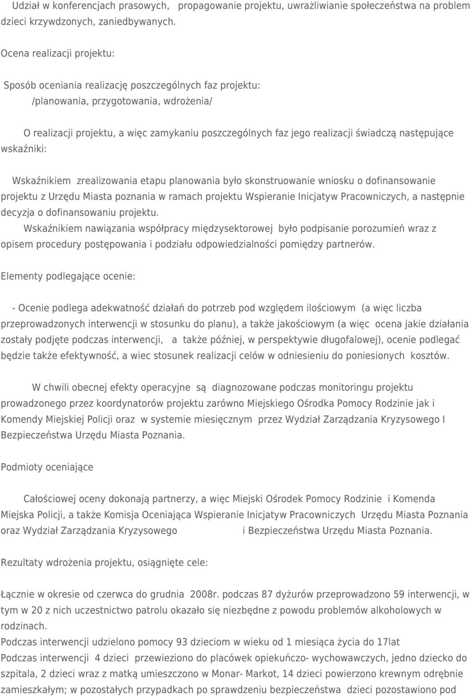 świadczą następujące wskaźniki: Wskaźnikiem zrealizowania etapu planowania było skonstruowanie wniosku o dofinansowanie projektu z Urzędu Miasta poznania w ramach projektu Wspieranie Inicjatyw