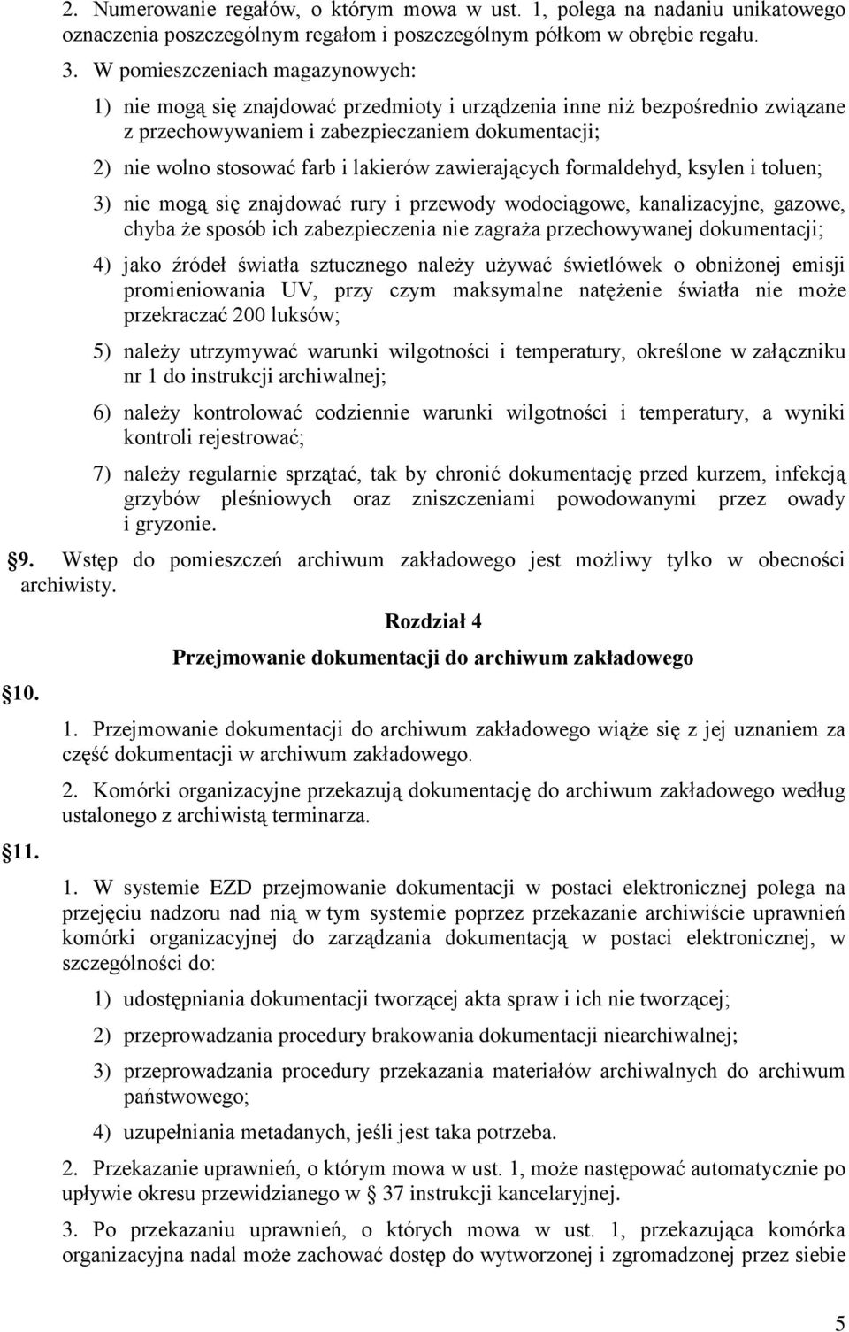 lakierów zawierających formaldehyd, ksylen i toluen; 3) nie mogą się znajdować rury i przewody wodociągowe, kanalizacyjne, gazowe, chyba że sposób ich zabezpieczenia nie zagraża przechowywanej