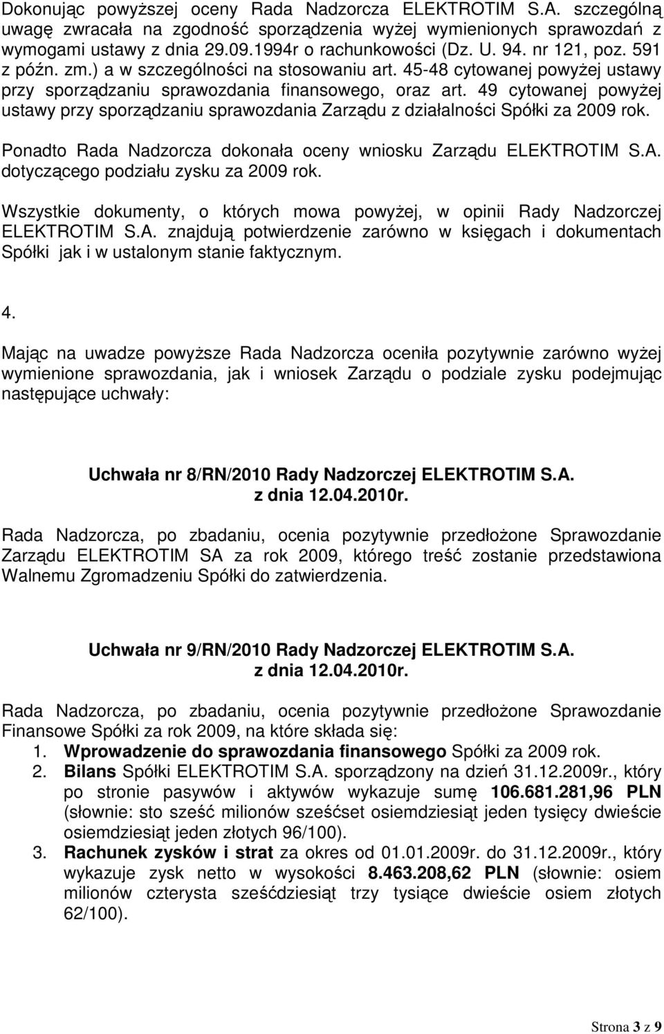 49 cytowanej powyżej ustawy przy sporządzaniu sprawozdania Zarządu z działalności Spółki za 2009 rok. Ponadto Rada Nadzorcza dokonała oceny wniosku Zarządu ELEKTROTIM S.A.