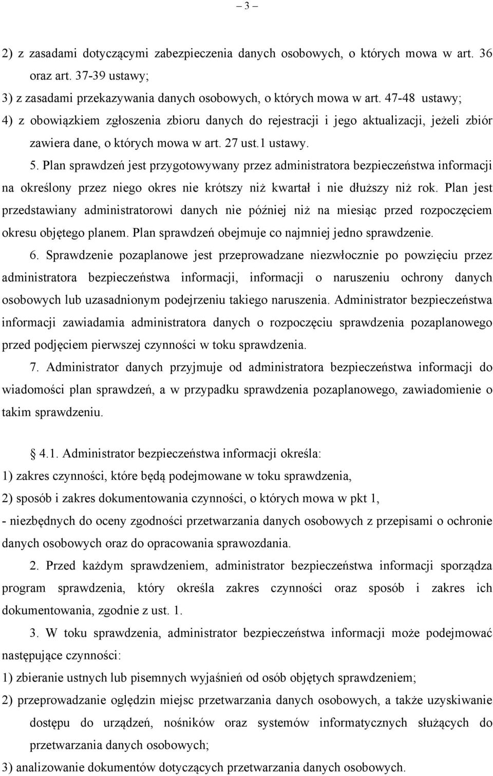 Plan sprawdzeń jest przygotowywany przez administratora bezpieczeństwa informacji na określony przez niego okres nie krótszy niż kwartał i nie dłuższy niż rok.