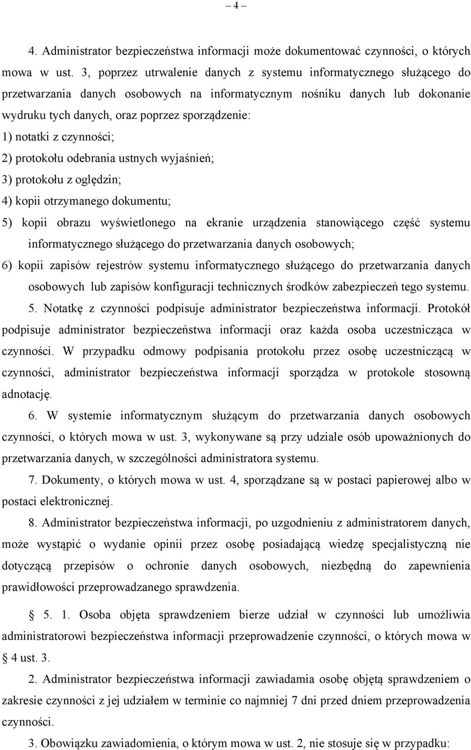 notatki z czynności; 2) protokołu odebrania ustnych wyjaśnień; 3) protokołu z oględzin; 4) kopii otrzymanego dokumentu; 5) kopii obrazu wyświetlonego na ekranie urządzenia stanowiącego część systemu