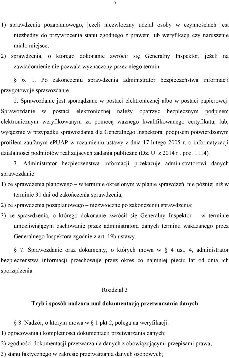 Po zakończeniu sprawdzenia administrator bezpieczeństwa informacji przygotowuje sprawozdanie. 2. Sprawozdanie jest sporządzane w postaci elektronicznej albo w postaci papierowej.