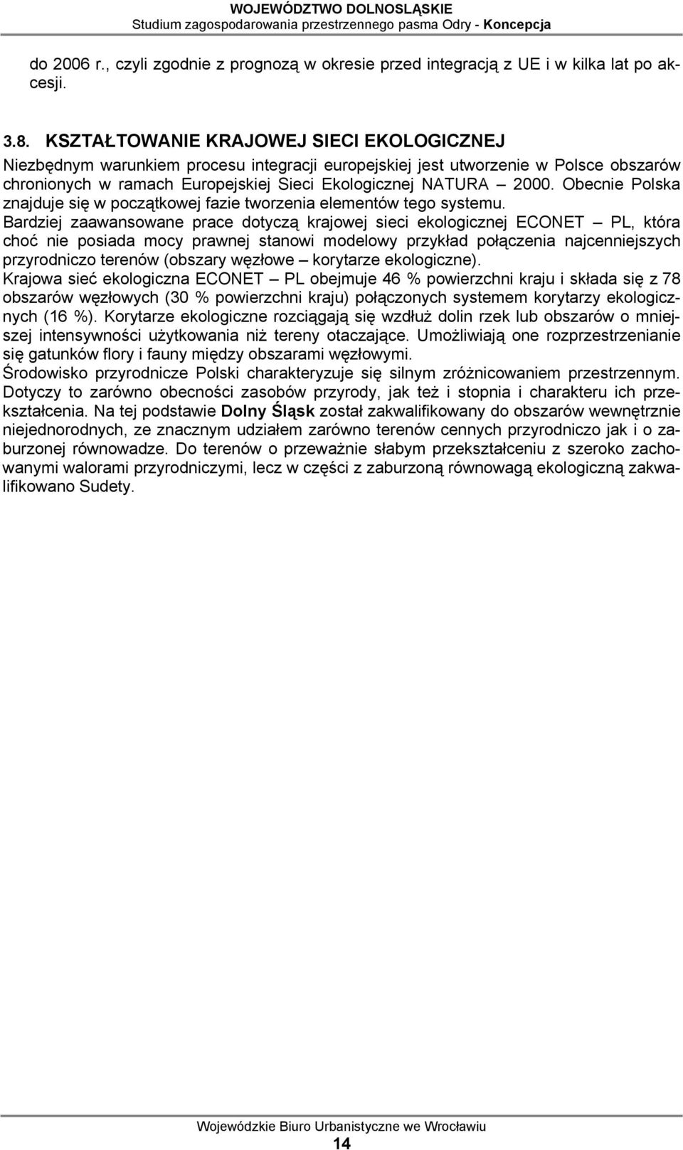 Obecnie Polska znajduje się w początkowej fazie tworzenia elementów tego systemu.