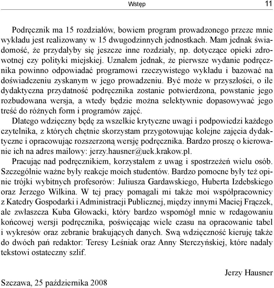 Uznałem jednak, że pierwsze wydanie podręcznika powinno odpowiadać programowi rzeczywistego wykładu i bazować na doświadczeniu zyskanym w jego prowadzeniu.