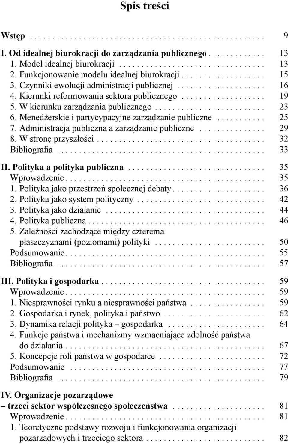 W kierunku zarządzania publicznego......................... 23 6. Menedżerskie i partycypacyjne zarządzanie publiczne........... 25 7. Administracja publiczna a zarządzanie publiczne............... 29 8.