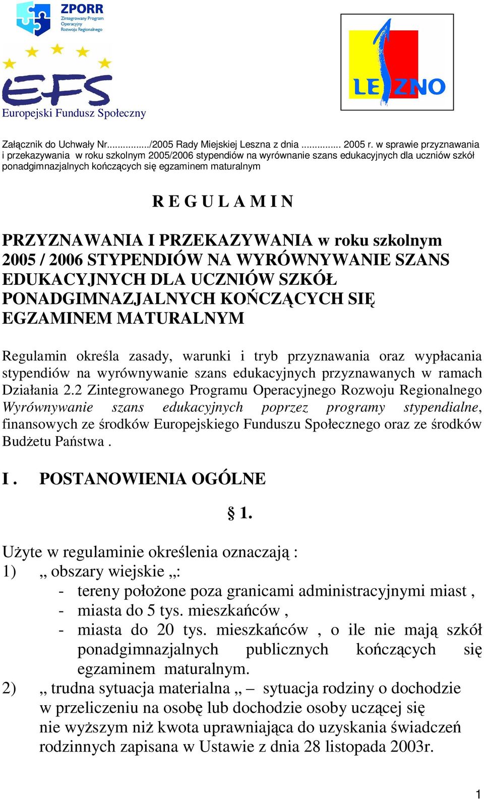 PRZYZNAWANIA I PRZEKAZYWANIA w roku szkolnym 2005 / 2006 STYPENDIÓW NA WYRÓWNYWANIE SZANS EDUKACYJNYCH DLA UCZNIÓW SZKÓŁ PONADGIMNAZJALNYCH KOŃCZĄCYCH SIĘ EGZAMINEM MATURALNYM Regulamin określa