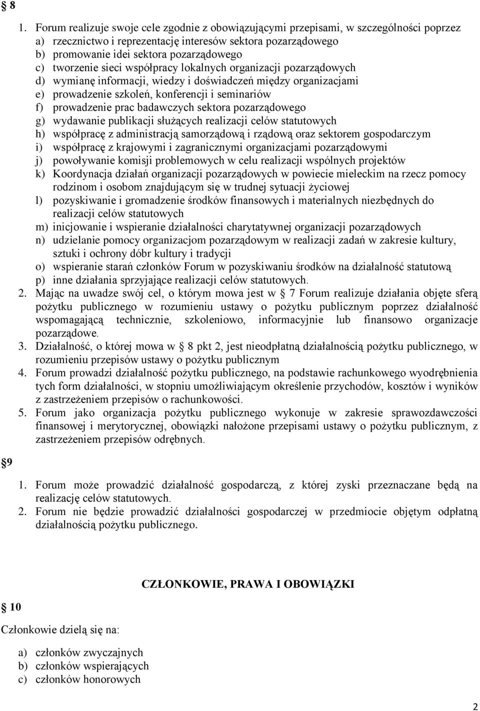 badawczych sektora pozarządowego g) wydawanie publikacji służących realizacji celów statutowych h) współpracę z administracją samorządową i rządową oraz sektorem gospodarczym i) współpracę z