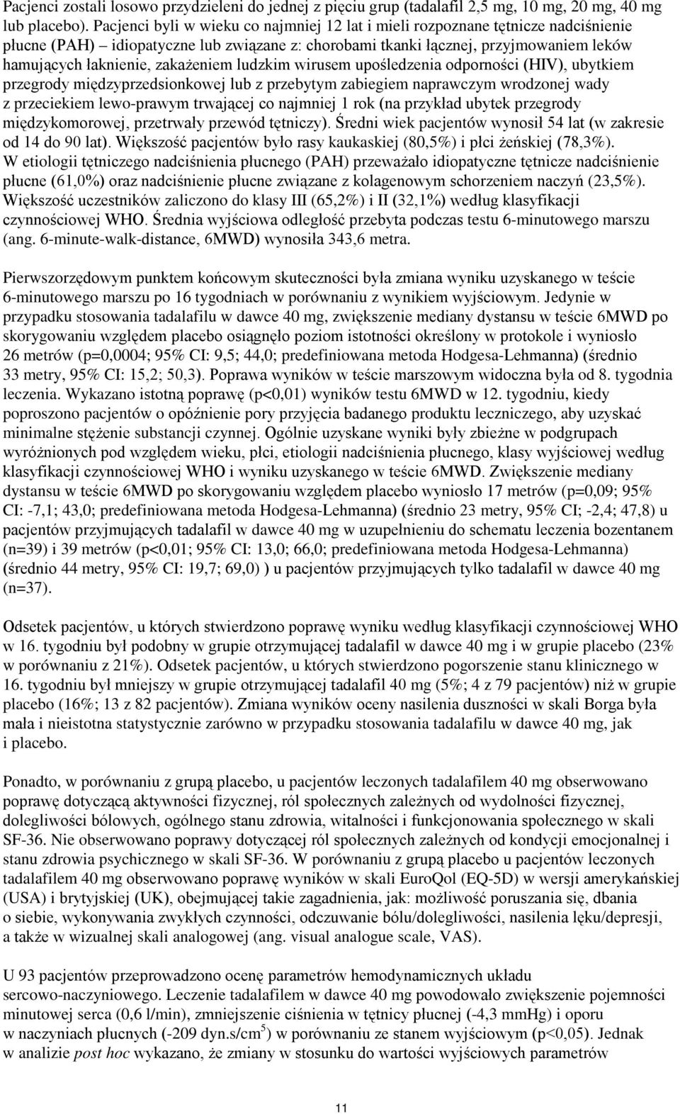zakażeniem ludzkim wirusem upośledzenia odporności (HIV), ubytkiem przegrody międzyprzedsionkowej lub z przebytym zabiegiem naprawczym wrodzonej wady z przeciekiem lewo-prawym trwającej co najmniej 1