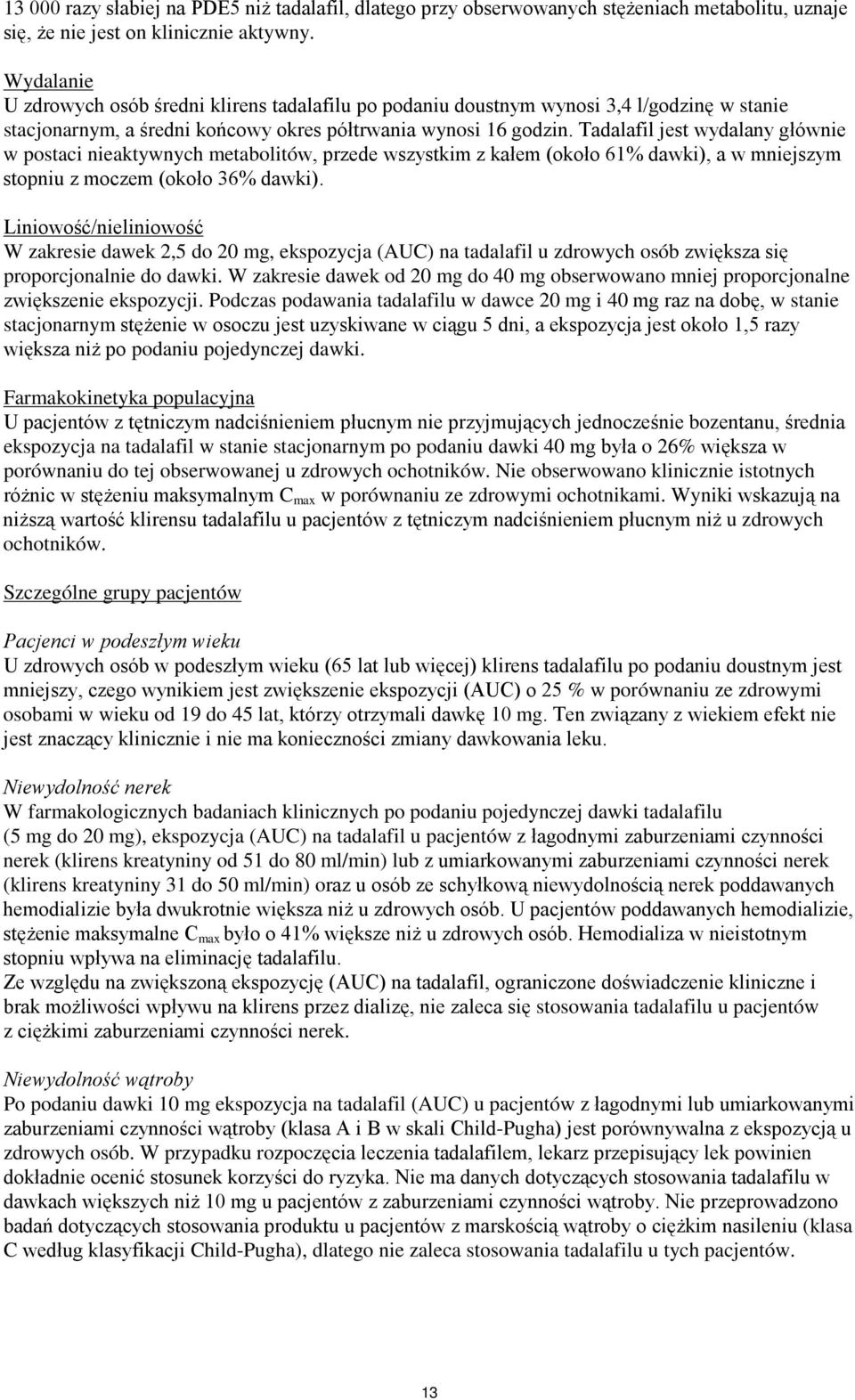 Tadalafil jest wydalany głównie w postaci nieaktywnych metabolitów, przede wszystkim z kałem (około 61% dawki), a w mniejszym stopniu z moczem (około 36% dawki).