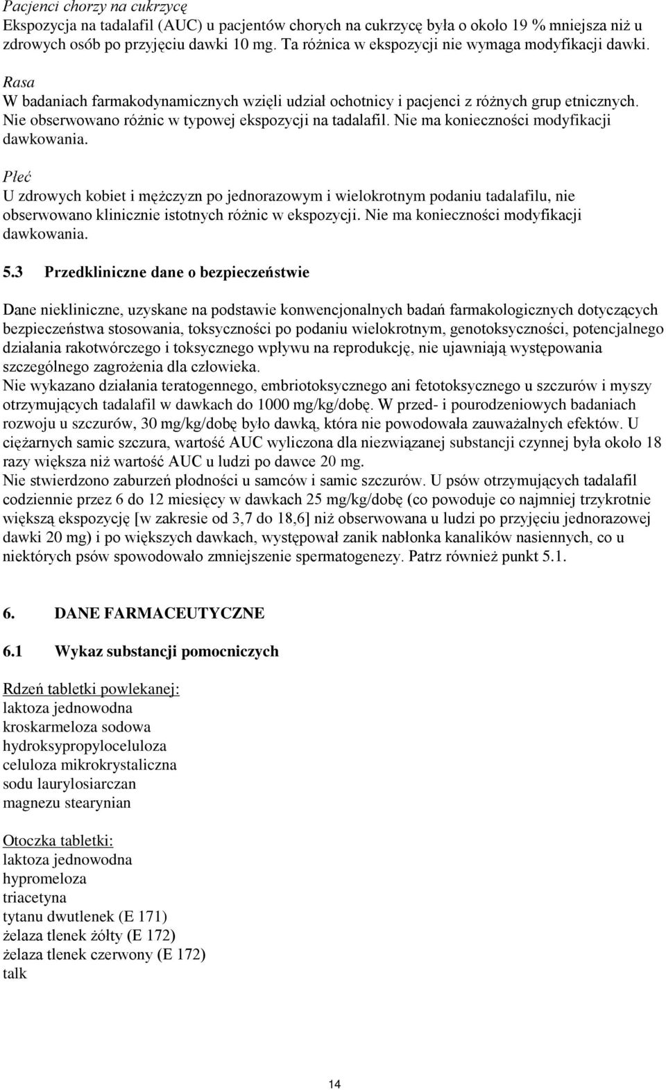 Nie obserwowano różnic w typowej ekspozycji na tadalafil. Nie ma konieczności modyfikacji dawkowania.