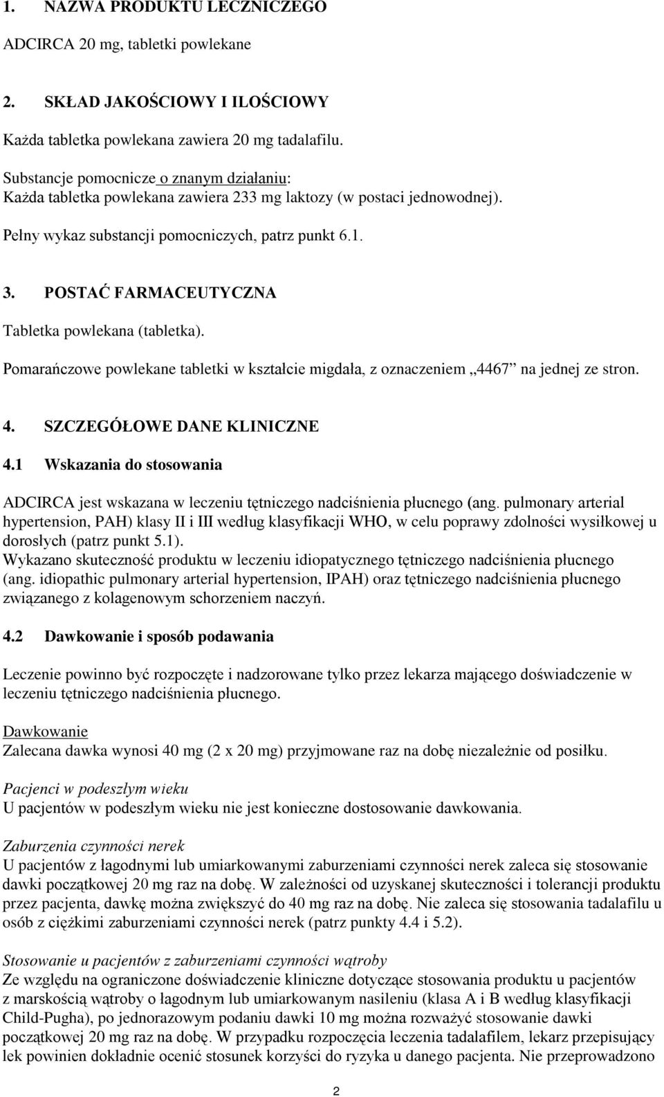 POSTAĆ FARMACEUTYCZNA Tabletka powlekana (tabletka). Pomarańczowe powlekane tabletki w kształcie migdała, z oznaczeniem 4467 na jednej ze stron. 4. SZCZEGÓŁOWE DANE KLINICZNE 4.