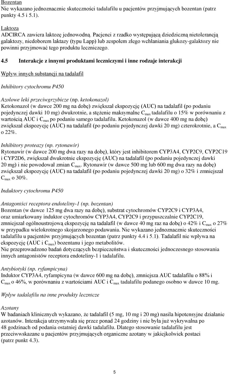 5 Interakcje z innymi produktami leczniczymi i inne rodzaje interakcji Wpływ innych substancji na tadalafil Inhibitory cytochromu P450 Azolowe leki przeciwgrzybicze (np.